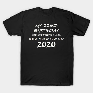 My 22nd Birthday In Quarantine T-Shirt